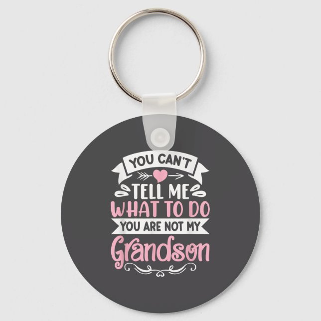 You Can't Tell Me What To Do You're Not My Grandso Key Ring (Front)