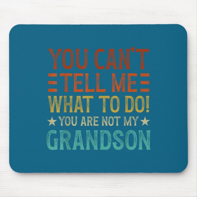 You Can't Tell Me What To Do You're Not My Grandso Mouse Pad (Front)