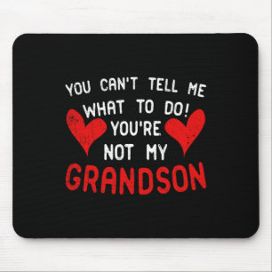You Can't Tell Me What To Do You're Not My Grandso Mouse Pad