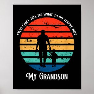 You Can't Tell Me What To Do You're Not My Grandso Poster