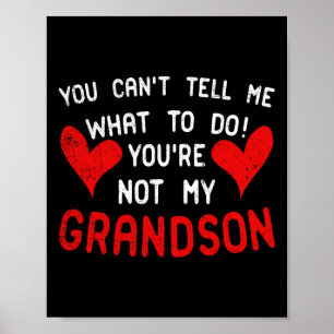 You Can't Tell Me What To Do You're Not My Grandso Poster