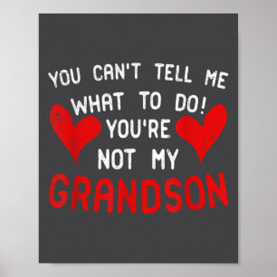 You Can't Tell Me What To Do You're Not My Grandso Poster