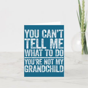 You Can't Tell Me What To Do You're Not My Granhil Card