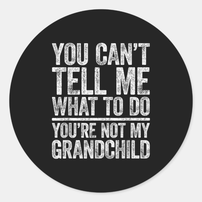 You Can't Tell Me What To Do You're Not My Granhil Classic Round Sticker (Front)