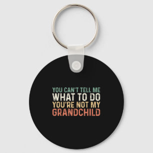 You Can't Tell Me What To Do You're Not My Granhil Key Ring