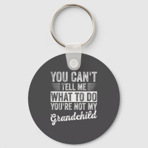 You Can't Tell Me What To Do You're Not My Granhil Key Ring