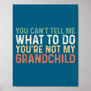 You Can't Tell Me What To Do You're Not My Granhil Poster