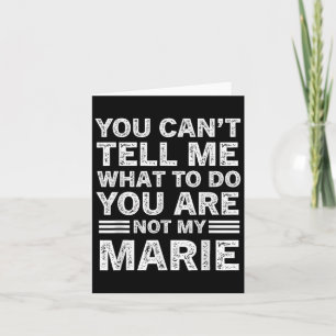 You Can't Tell Me What To Do You're Not My Marie Card