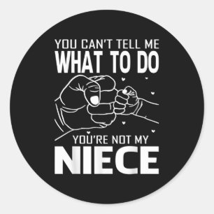You Can't Tell Me What To Do You're Not My Niece Classic Round Sticker