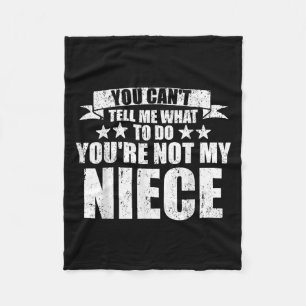 You Can't Tell Me What To Do You're Not My Niece F Fleece Blanket