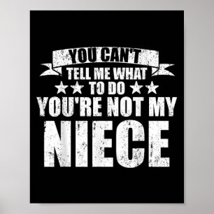You Can't Tell Me What To Do You're Not My Niece F Poster