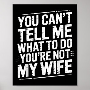 You Can't Tell Me What To Do You're Not My Wife Fu Poster