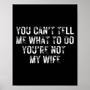 You Can't Tell Me What To Do You're Not My Wife Y2 Poster