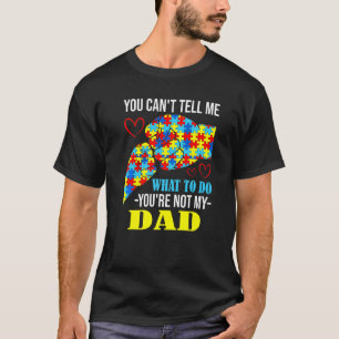 You Can't Tell Me You're Not My Dad Autism T-Shirt