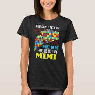 You Can't Tell Me You're Not My Mimi Autism 1 T-Shirt