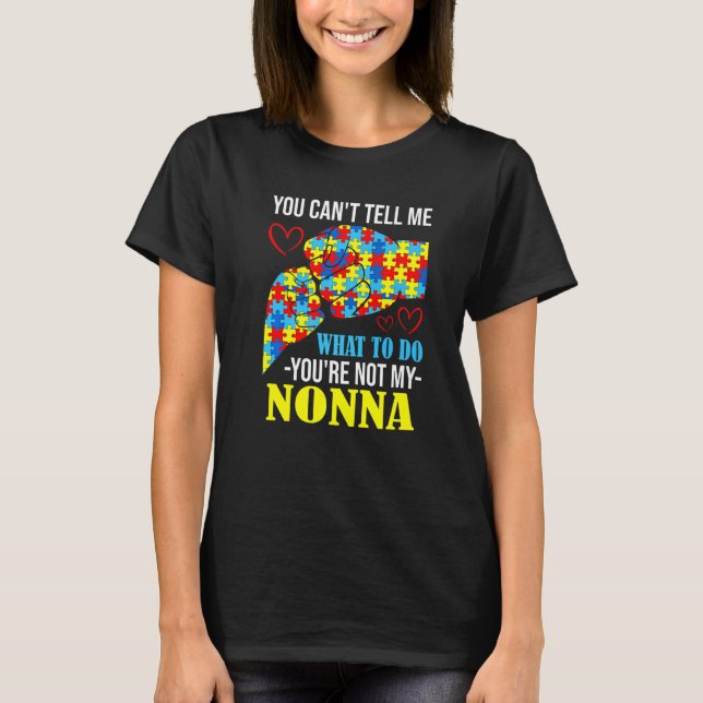 You Can't Tell Me You're Not My Nonna Autism T-Shirt (Front)