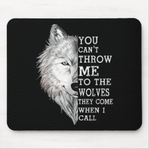 You Cant Throw Me To The Wolves They Come When I C Mouse Pad