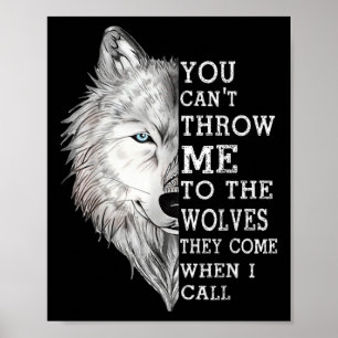 You Cant Throw Me To The Wolves They Come When I C Poster