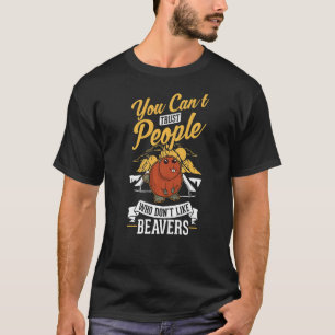 You can't trust people who don't like Beavers T-Shirt