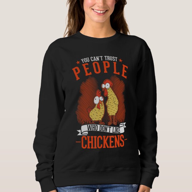 You Can't Trust People Who Don't Like Chickens Sweatshirt (Front)