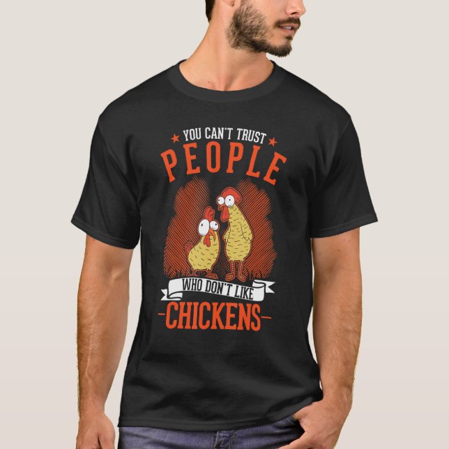 You Can't Trust People Who Don't Like Chickens T-Shirt (Front)