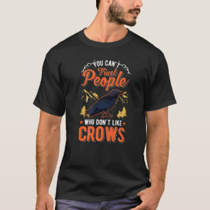 You Can't Trust People Who Don't Like Crows Raven  T-Shirt