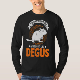 You Can't Trust People Who Don't Like Degus 1 T-Shirt