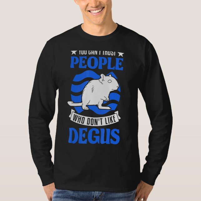 You Can't Trust People Who Don't Like Degus T-Shirt (Front)