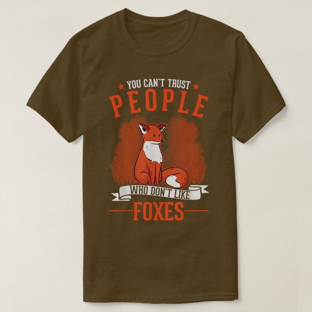 You can't trust people who don't like Foxes T-Shir T-Shirt (Design Front)