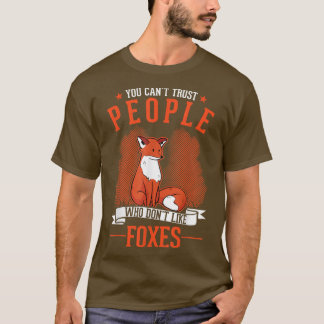 You can't trust people who don't like Foxes T-Shir T-Shirt