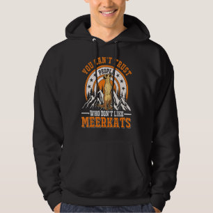 You Can't Trust People Who Don't Like Meerkats Hoodie