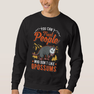 You Can't Trust People Who Don't Like Opossums Sweatshirt