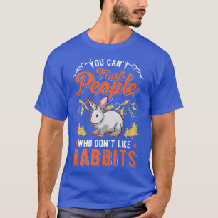You can't trust people who don't like Rabbits Prem T-Shirt