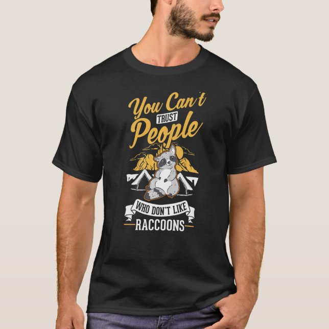 You can't trust people who don't like Raccoons   T-Shirt (Front)