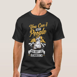 You can't trust people who don't like Raccoons T-Shirt