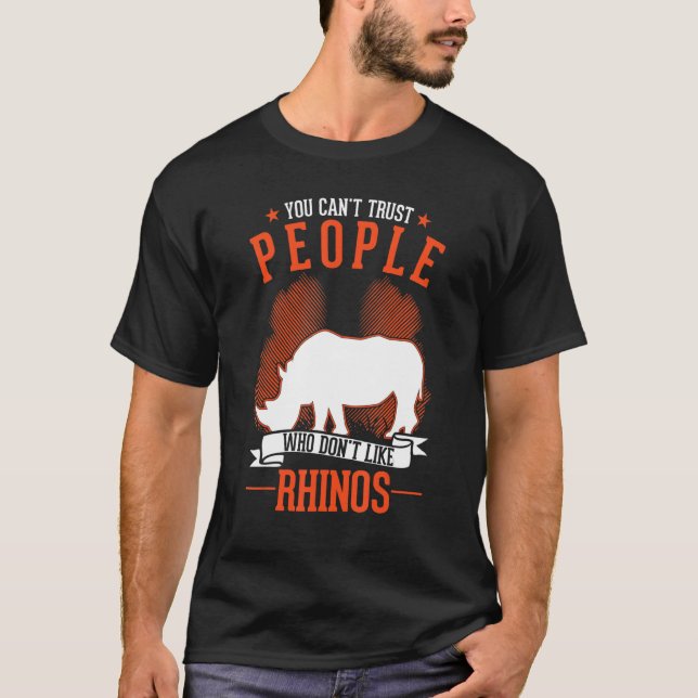 You Can't Trust People Who Don't Like Rhinos T-Shirt (Front)