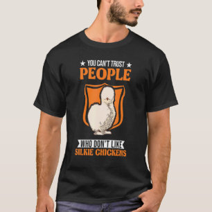 You Can't Trust People Who Don't Like Silkie Chick T-Shirt