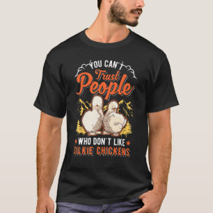 You Can't Trust People Who Don't Like Silkie Chick T-Shirt