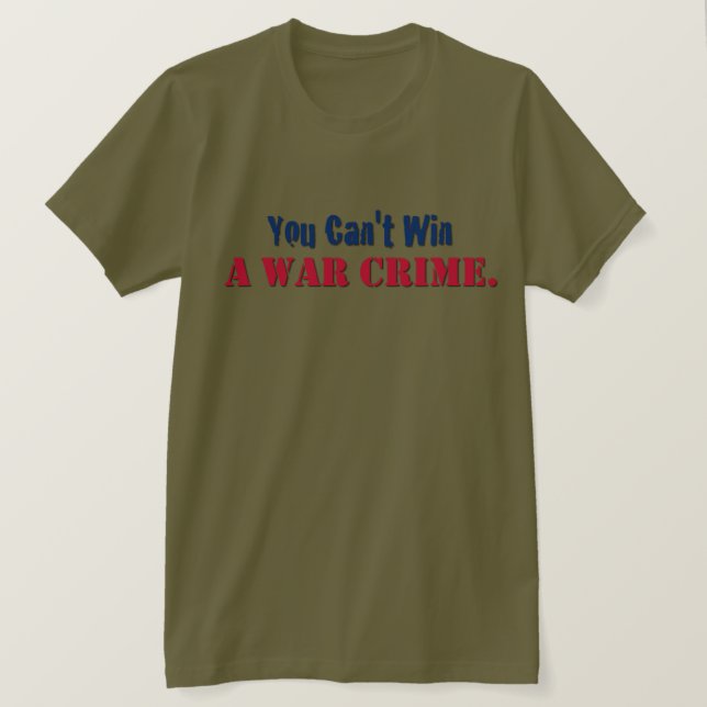 You Can't Win A War Crime T-Shirt (Design Front)