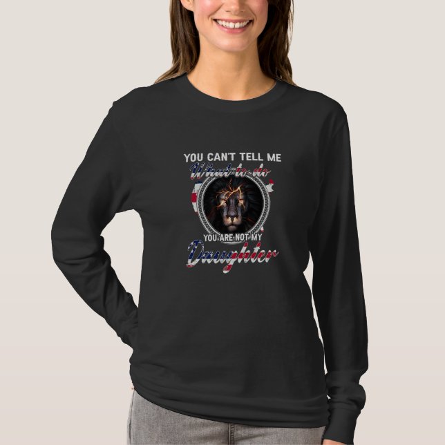 You Canu2019t Tell Me What To Do You Are Not My Da T-Shirt (Front)