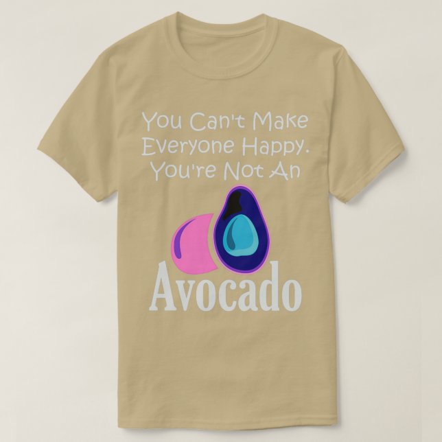 You Canx27t Make Everyone Happy Youx27re Not An Av T-Shirt (Design Front)