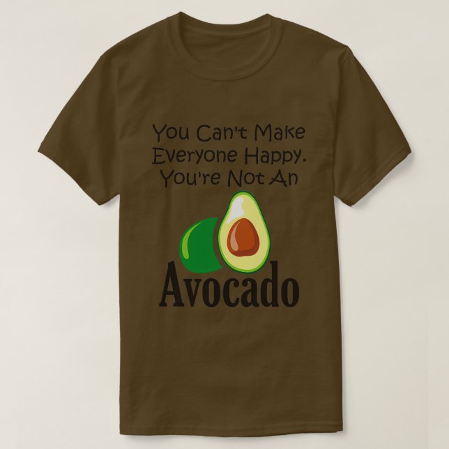 You Canx27t Make Everyone Happy Youx27re Not An Av T-Shirt (Design Front)