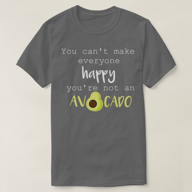 You Canx27t Make Everyone Happy Youx27re Not An Av T-Shirt (Design Front)