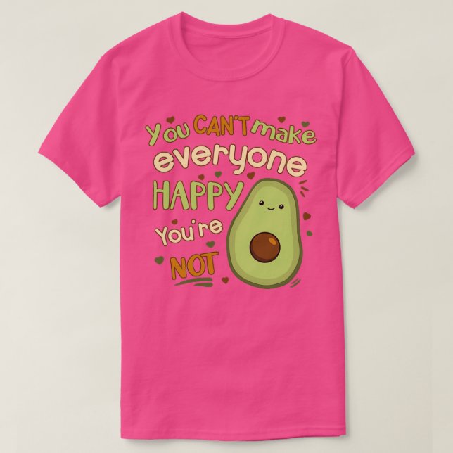 You Canx27t Make Everyone Happy Youx27re Not Avoca T-Shirt (Design Front)