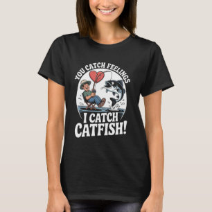 You Catch Feelings I Catch Catfish Funny Fishing Q T-Shirt
