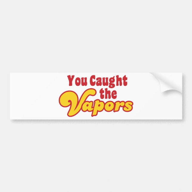 You Caught the Vapours Bumper Sticker (Front)