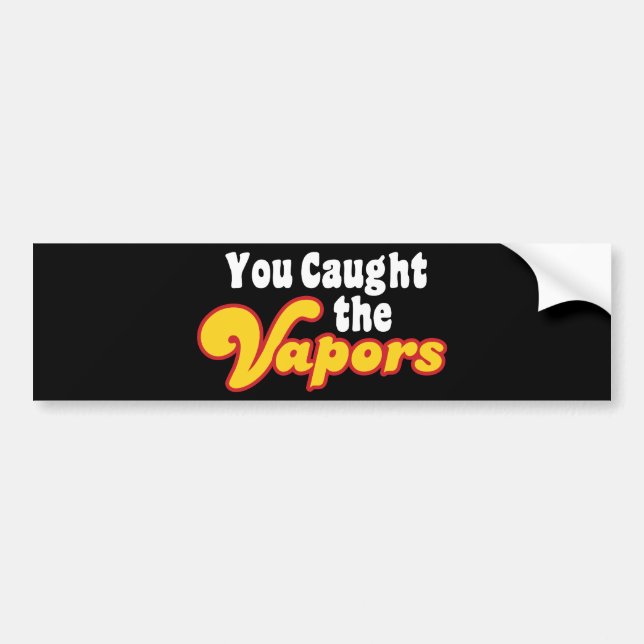 You Caught the Vapours Bumper Sticker (Front)