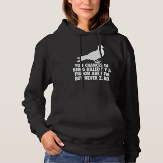 You Chances Of Being Killed By A Pigeon Are Low Bu Hoodie