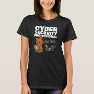 You Clicked The Link  Cybersecurity Infosec T-Shirt