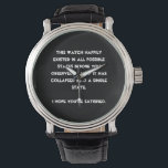You collapsed it! Quantum Physics Humour Watch<br><div class="desc">Are you a Quantum Physics enthusiast? Then this is just the right design for you. Text based and easily customised with your preferred font and colours (just hit the "customise" button), this is a text based design with a funny message: "This design happily existed in all possible states before you...</div>